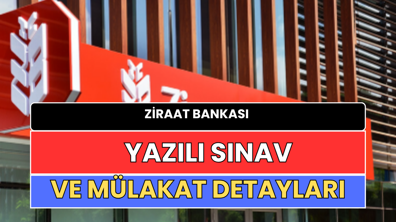 Ziraat Bankası Yazılı Sınav ve Mülakat Detayları