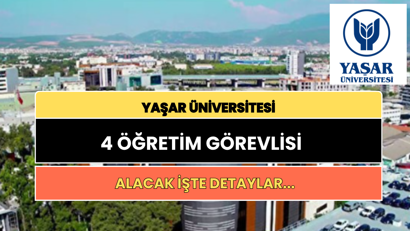 Yaşar Üniversitesi 4 Öğretim Görevlisi Alımı Yapacak: Başvuru Şartları ve Süreci Şöyle
