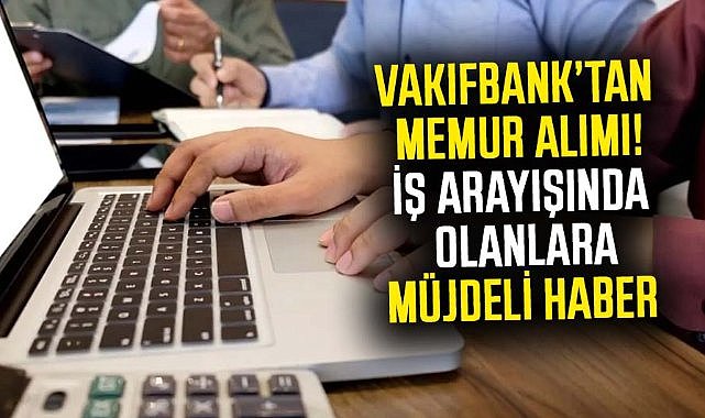 Vakıfbank 608 Memur Alımı 2025 İlanı Yayımlandı: Kontenjanlar, Şehirler ve Başvuru Şartları