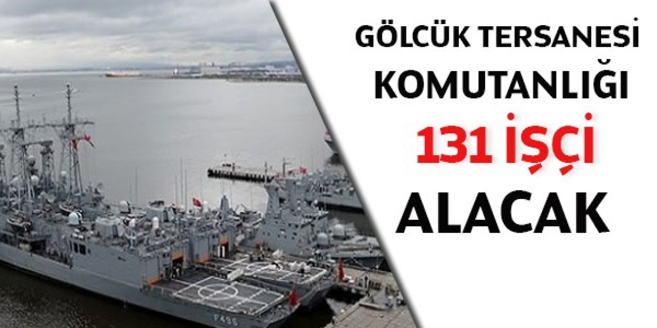 Gölcük Tersanesi’ne 113 Sürekli İşçi Alımı Yapılacak: Başvurular İŞKUR’dan Alınıyor