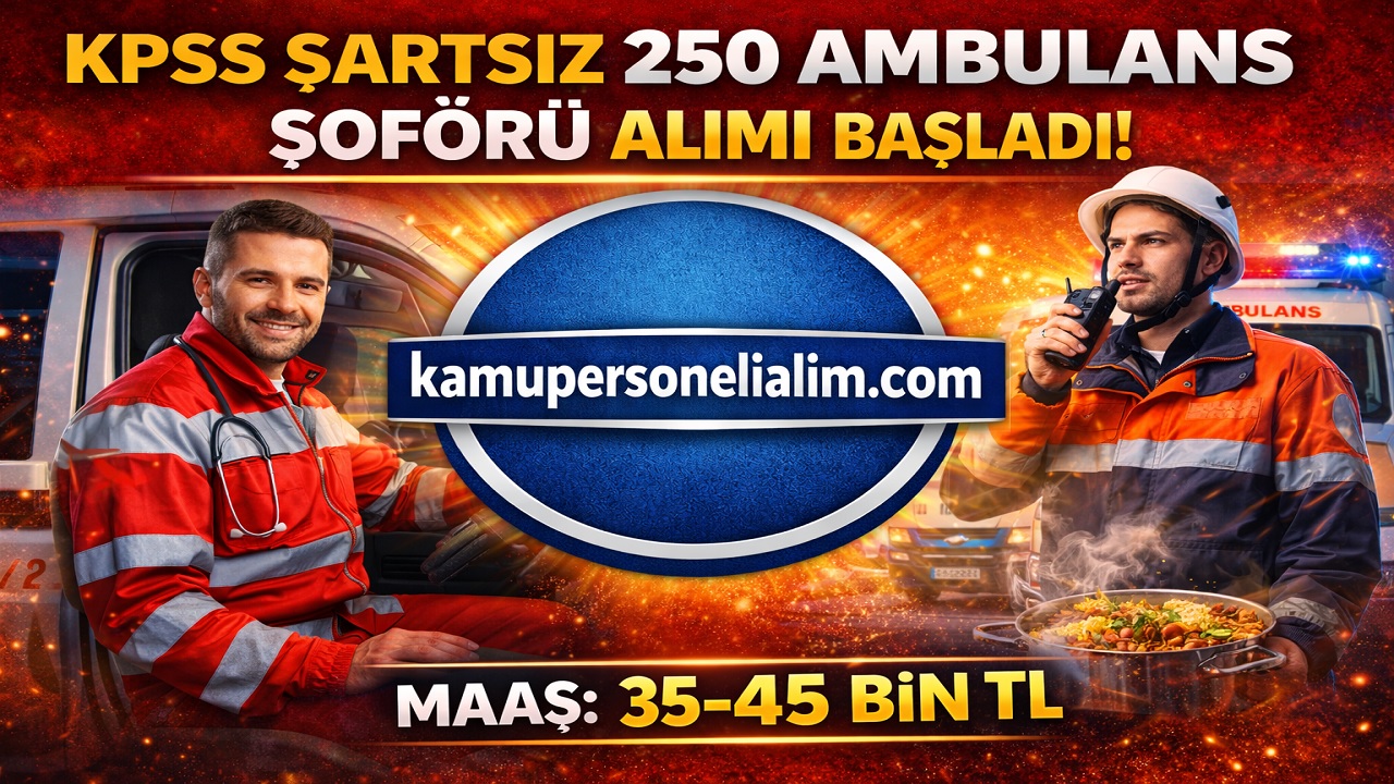 KPSS Şartsız 250 Ambulans Şoförü Alımı Başladı