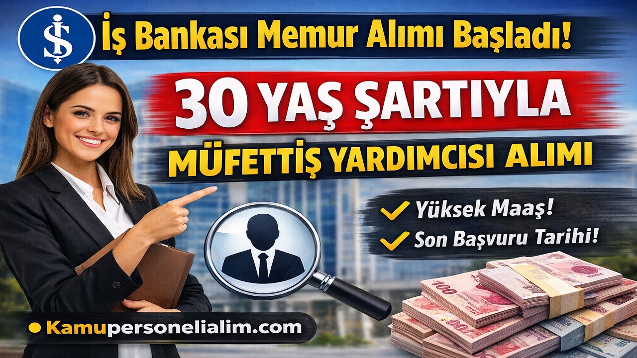 İş Bankası Personel Alımı 2026: Müfettiş Yardımcısı Başvuruları Başladı