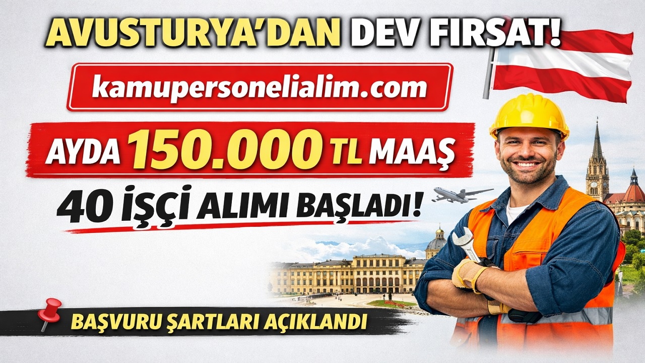 Avusturya’dan Büyük Fırsat: Ayda 150 Bin TL Maaşla 40 İşçi Alımı Başladı!