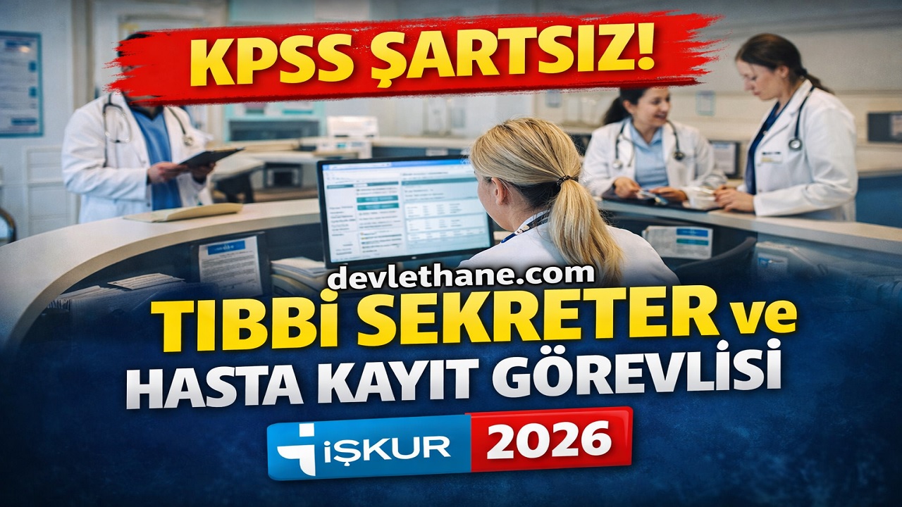 KPSS Şartsız Tıbbi Sekreter ve Hasta Kayıt Görevlisi Alımı Başladı