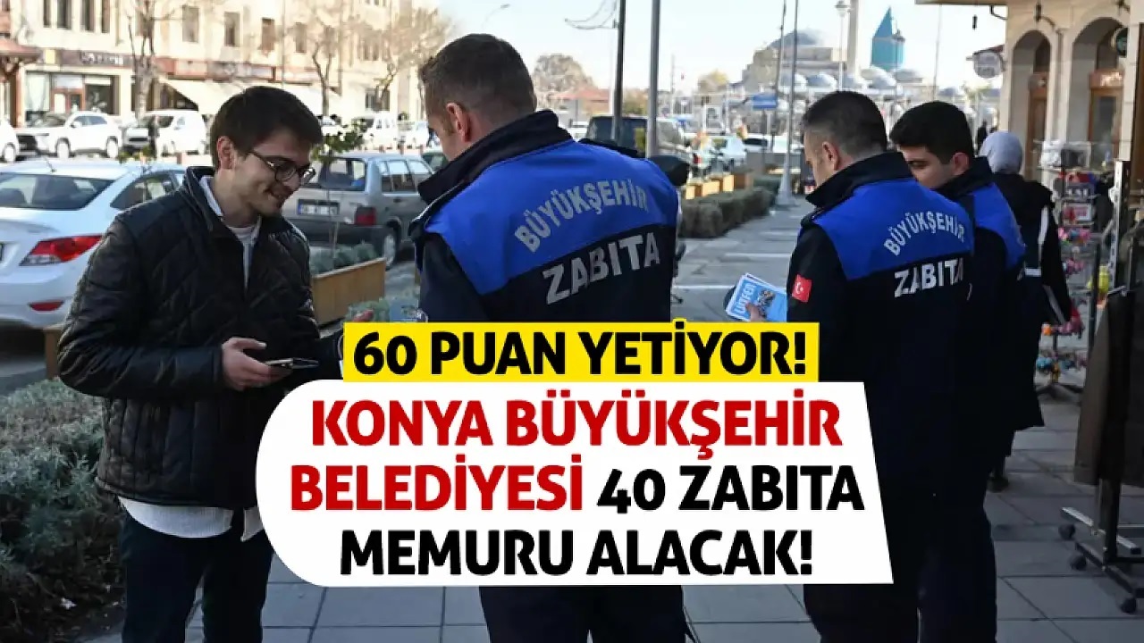 Konya Büyükşehir Belediyesi 40 Zabıta Memuru Alımı Yapacak! 60 KPSS ile Başvuru Şartları