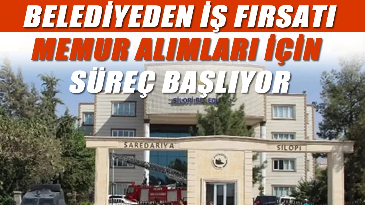 Silopi Belediyesi 5 Memur Alımı Yapacak! En Az 55 KPSS ile Kadrolar, Şartlar