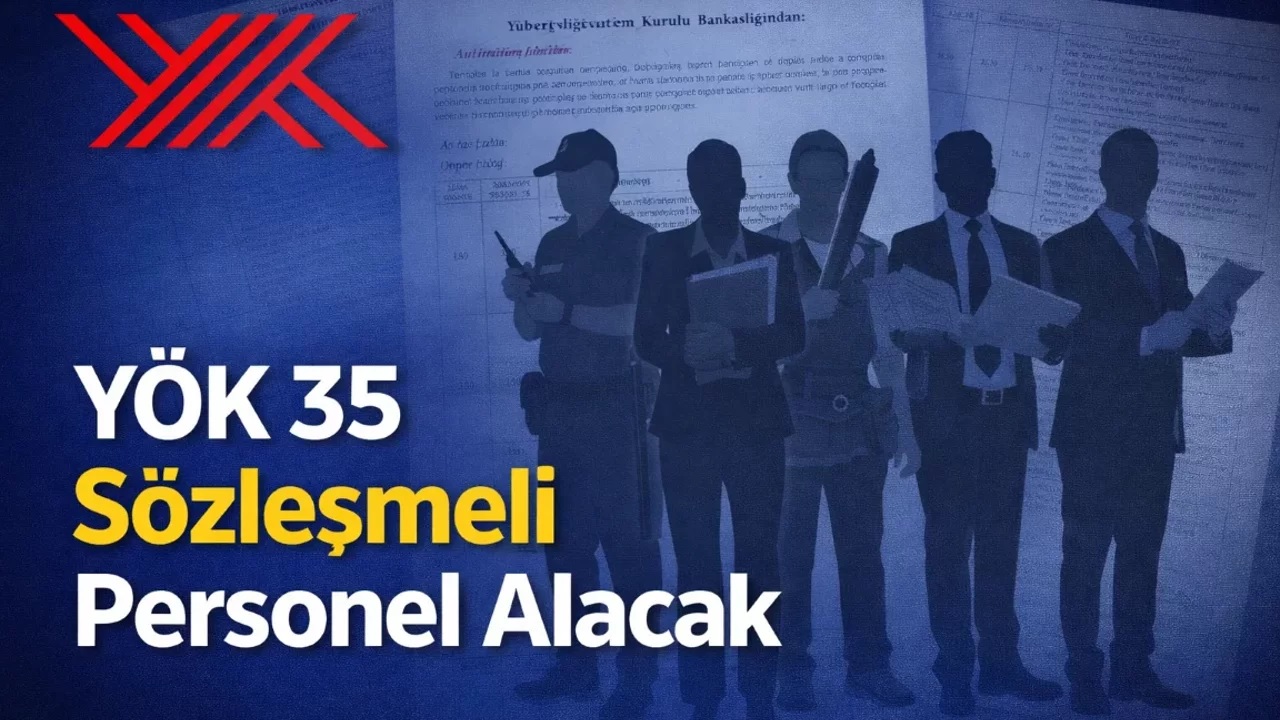 YÖK 35 Sözleşmeli Personel Alımı Başladı! Büro, Güvenlik, Avukat ve Teknisyen Kadroları Açıldı