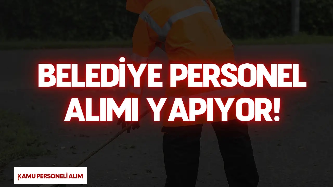 Belediye Personel Alımı Yapıyor: Başvuru Tarihi Açıklandı