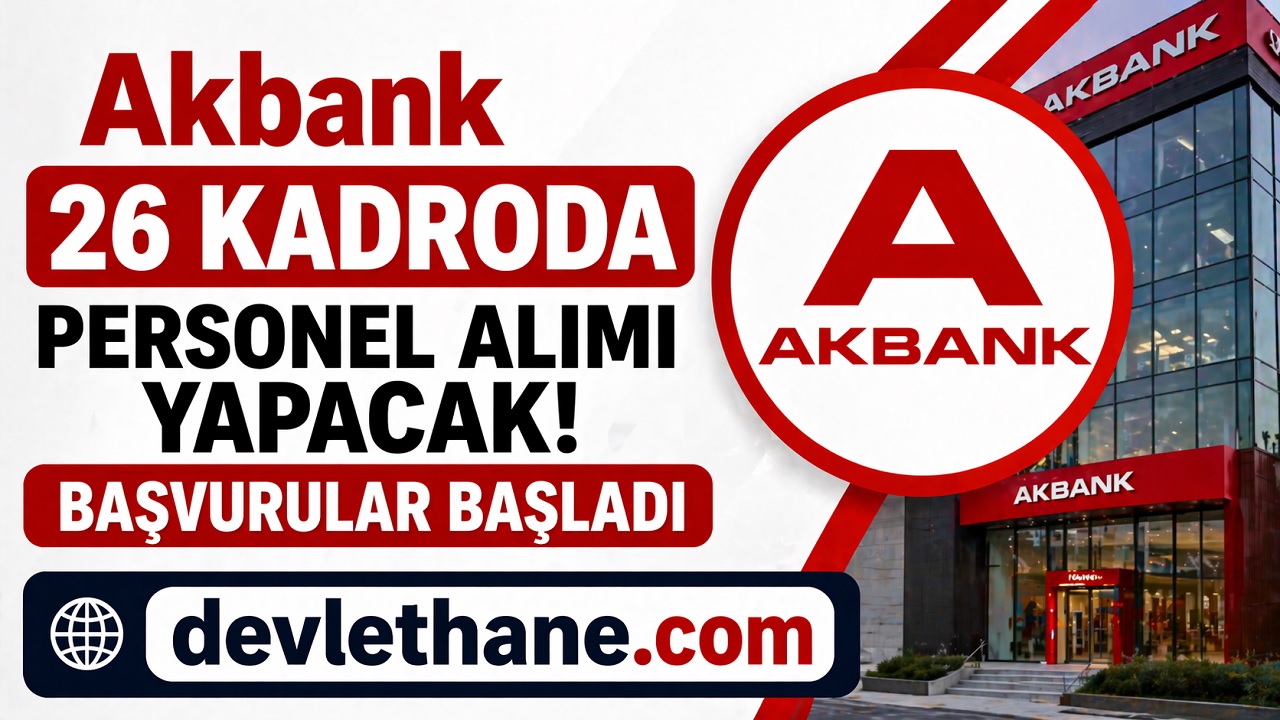 Akbank 26 Farklı Kadro İçin Personel Alımı Yapacak! Hibrit ve Uzaktan Çalışma İmkanı