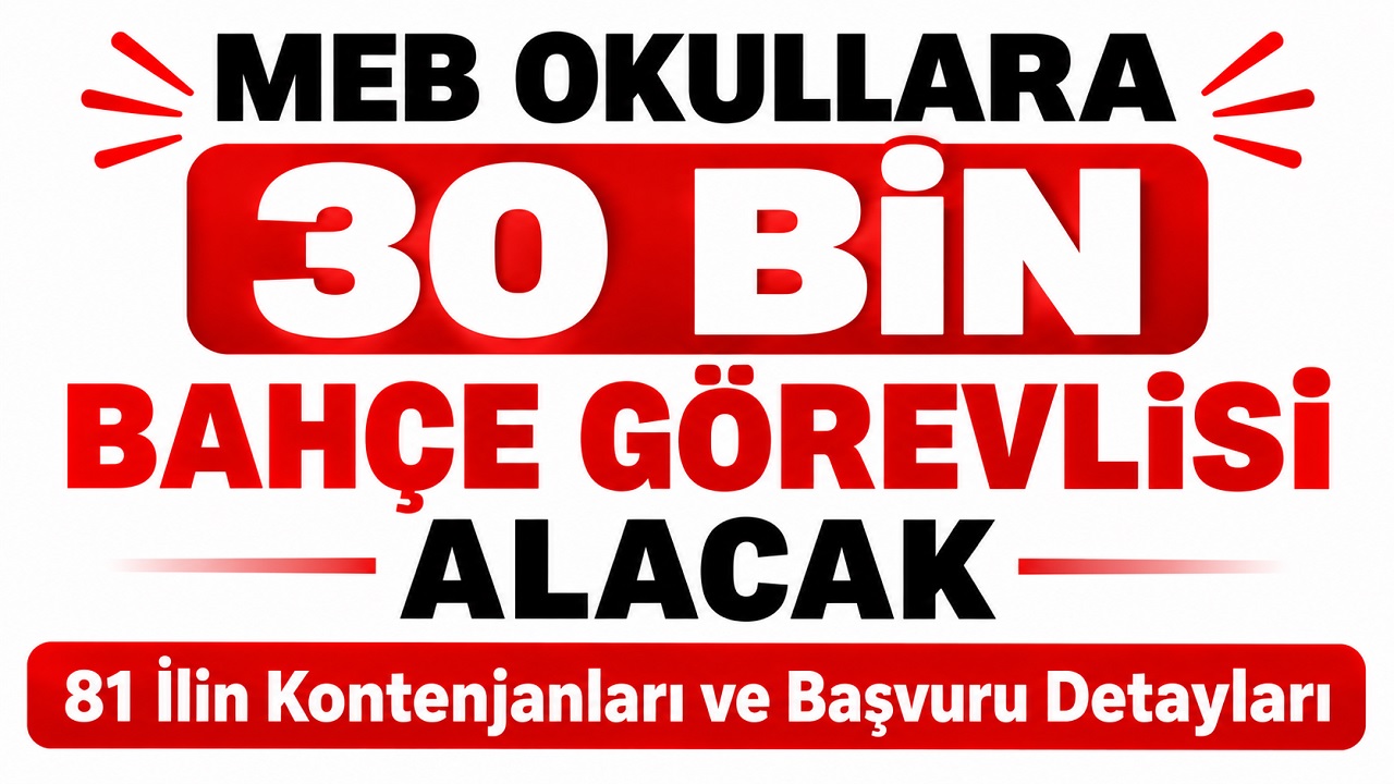 MEB Okullara 30 Bin Bahçe Görevlisi Alacak: 81 İlin Kontenjanları ve Başvuru Detayları