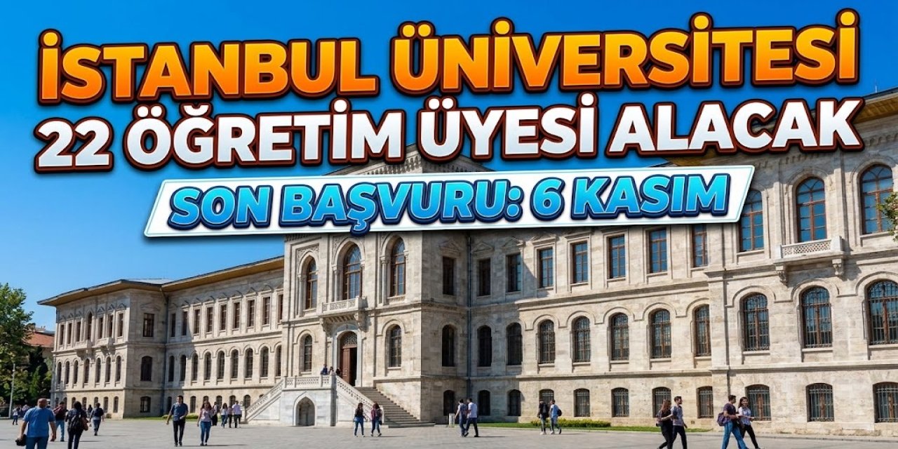İstanbul Üniversitesi 22 Öğretim Üyesi Alacak: Başvurular 6 Kasım'da Sona Eriyor