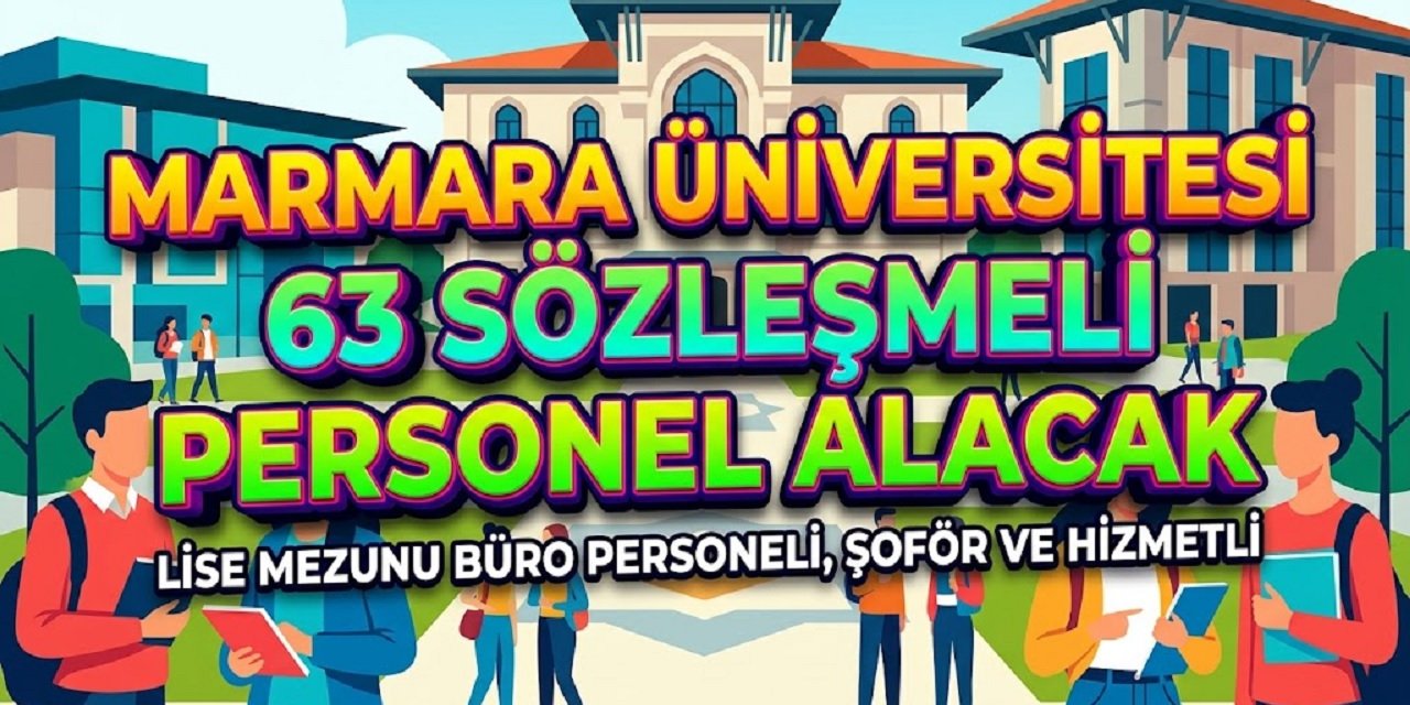 Marmara Üniversitesi 63 Sözleşmeli Personel Alacak: Lise Mezunu Büro Personeli, Şoför ve Hizmetli