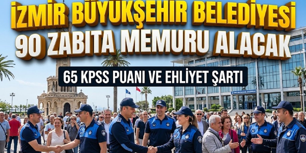 İzmir Büyükşehir Belediyesi 90 Zabıta Memuru Alacak: 65 KPSS Puanı ve Ehliyet Şartı