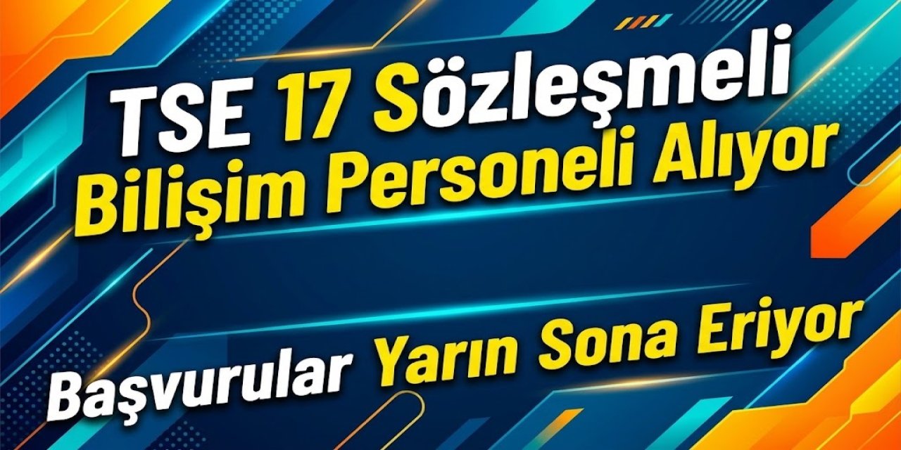 TSE 17 Sözleşmeli Bilişim Personeli Alıyor: Başvurular Yarın Sona Eriyor