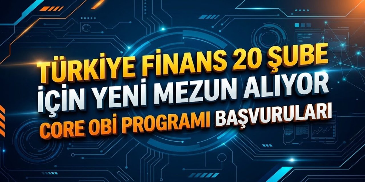 Türkiye Finans 20 Şube İçin Yeni Mezun Alıyor: Core OBİ Programı Başvuruları