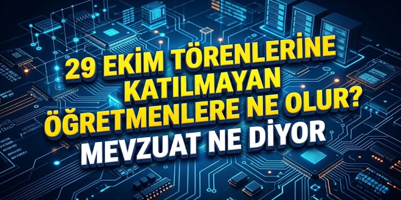 29 Ekim Törenlerine Katılmayan Öğretmenlere Ne Olur? Mevzuat Ne Diyor