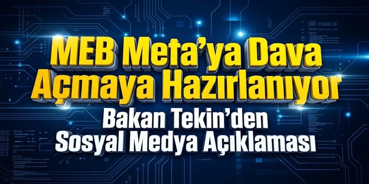 MEB, Meta'ya Dava Açmaya Hazırlanıyor: Bakan Tekin'den Sosyal Medya Açıklaması