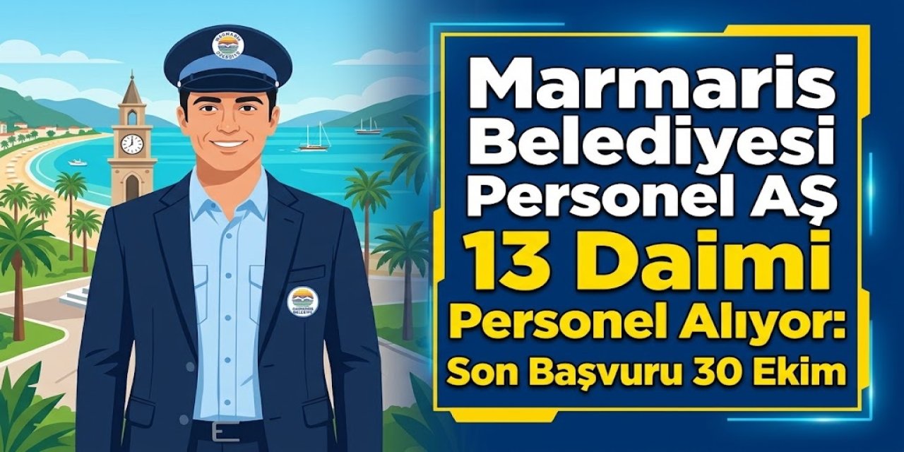Marmaris Belediyesi Personel AŞ 13 Daimi Personel Alıyor: Son Başvuru 30 Ekim