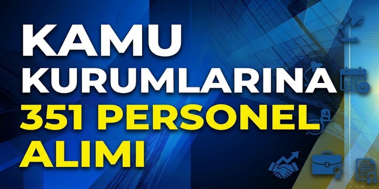Kamu Kurumlarına 351 Personel Alımı: Başvurusu Süren ve Yakında Başlayacak Memur İlanları