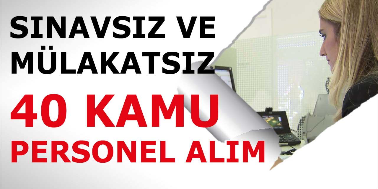 Sınavsız Mülakatsız 4300 TL Maaşla 40 Kamu Personeli Alımı