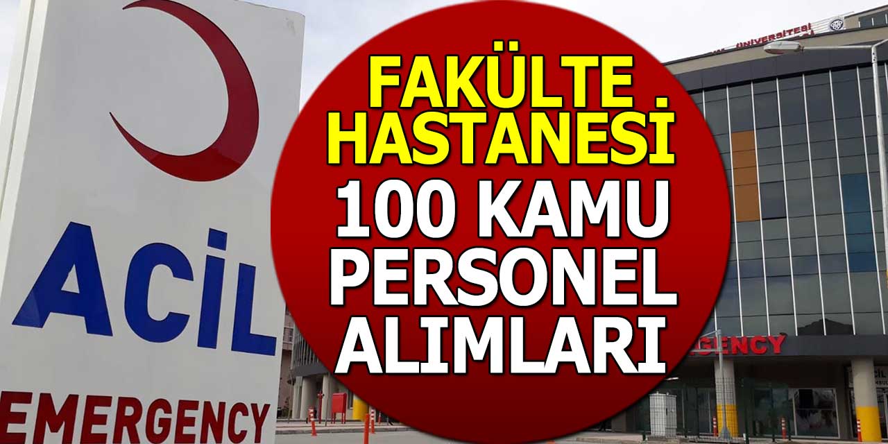 Fakülte Hastanesi 40 Yaşla En Az Lise 100 Kamu Personeli Alımı