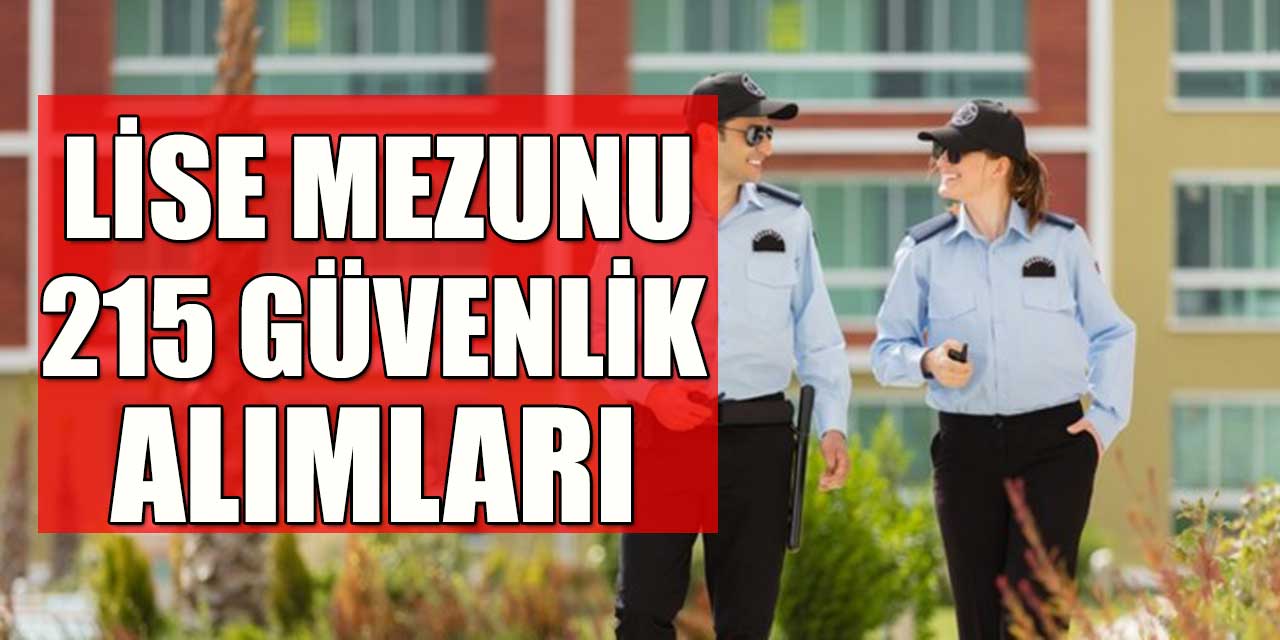 Kamuya Kadrolu Lise Mezun 215 Güvenlik Görevlisi Alımı Başvuruları