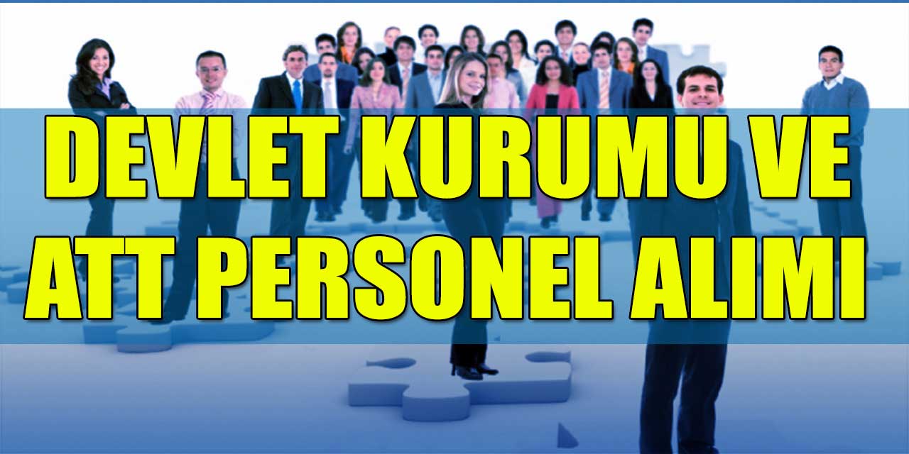 Devlet Kurumu 21 ATT Ve Dağıtım Personeli Alacak