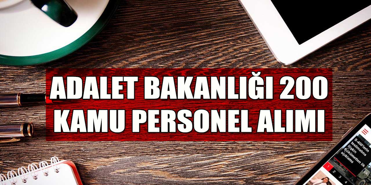 Adalet Bakanlığı 200 Memur ve Kamu Personel Alımı