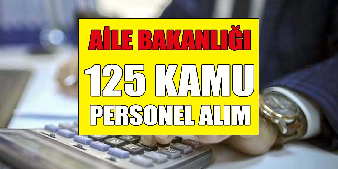Kamu Personeli Alımı 125 Kadro; Aile ve Sosyal Hizmetler Bakanlığı