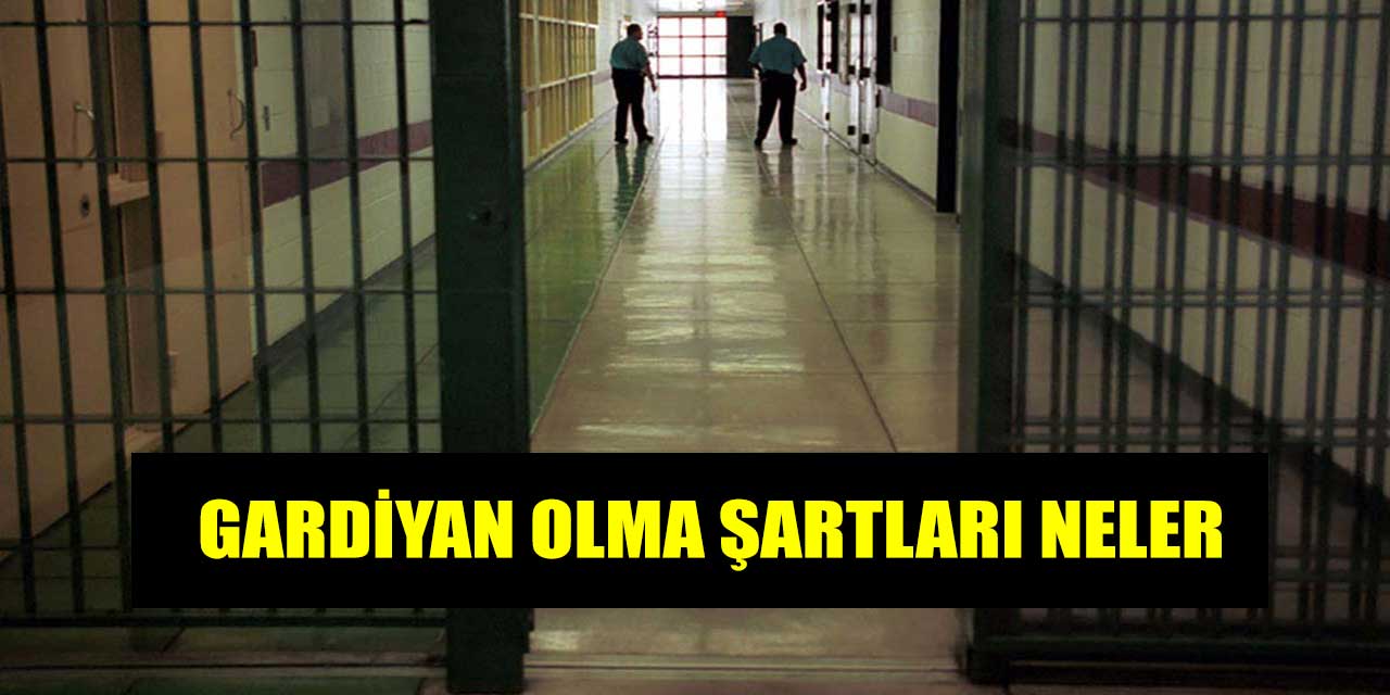 Gardiyan Alımı Şartları! İnfaz Koruma Memuru Nasıl Olunur?