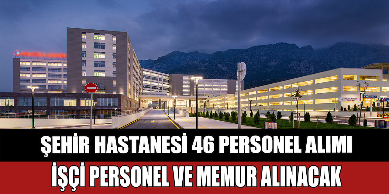Şehir Hastanesi 46 Memur, İşçi ve Kamu Personel Alımı 31 Aralık