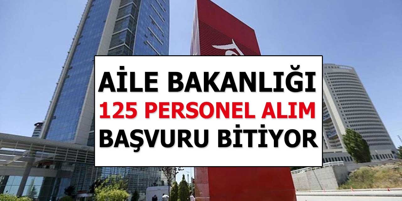 Aile Bakanlığı 125 Kamu Personel Alımı Bitiyor