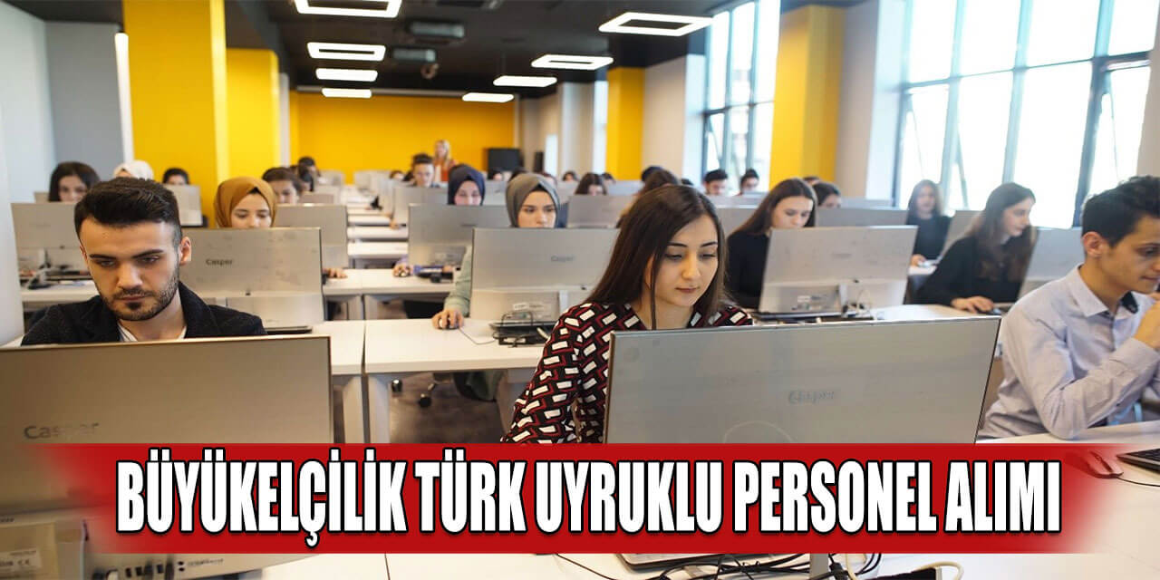 Büyükelçilik Türk Uyruklu Personel Alımı! 41 Yaş ve En Az Lise