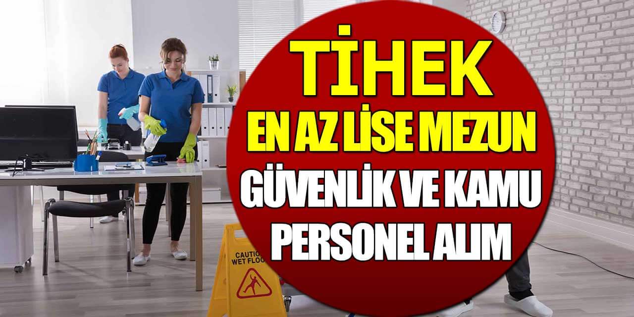 TİHEK 14 Temizlik, Şoför ve Güvenlik Görevlisi Alıyor