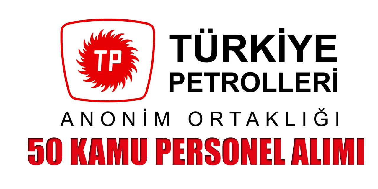 Türkiye Petrolleri 50 Kamu Personeli Alımı TPAO İŞKUR’da