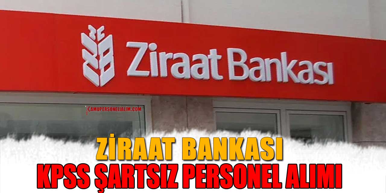 Ziraat Bankası KPSS Şartsız Personel Alımı Başvuruları 26 Ocak Son