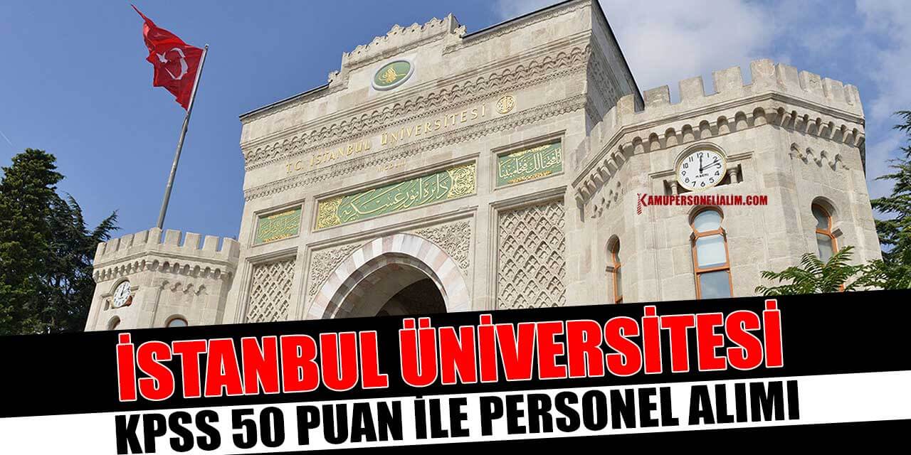 İstanbul Üniversitesi KPSS 50 Puanla 299 Kamu Personeli Alımı