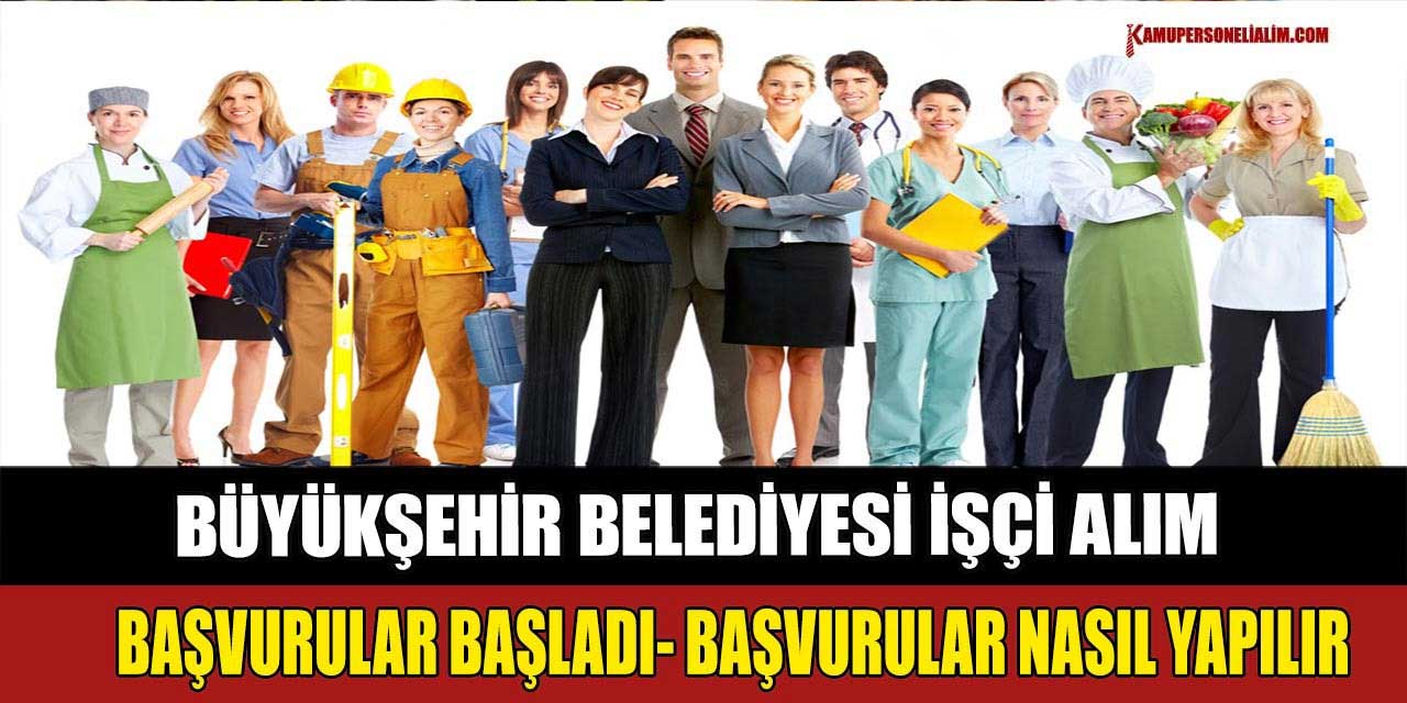 Büyükşehir Belediyesi İŞKUR İşçi Alım Başvuruları Devam Ediyor