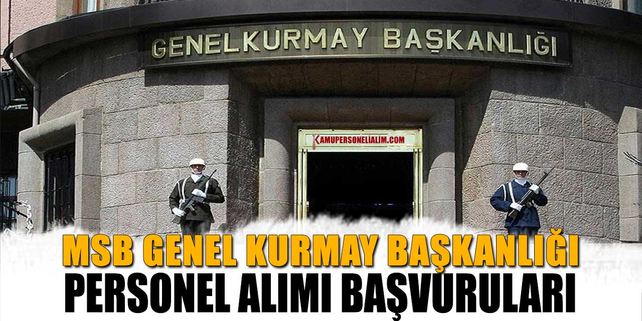 MSB Genel Kurmay 93 Personel Alımı Başvuruları Alınıyor