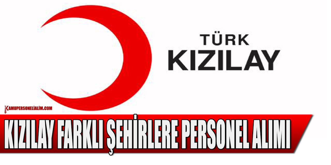 Kızılay Farklı Şehirlerde 2022 Kamu Personel Alımı Başvuruları