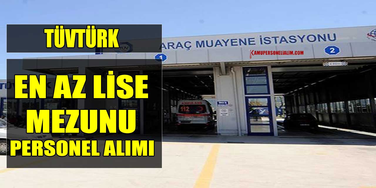 TÜVTÜRK KPSS Şartsız En Az Lise Mezun Yeni Personel Başvuruları