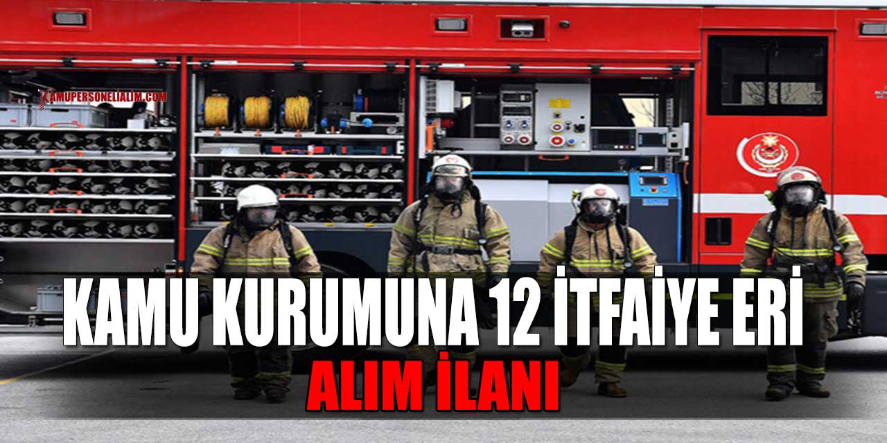 Lise Önlisans Lisans 12 İtfaiye Eri Alımı 14-18 Şubat Başvuruları