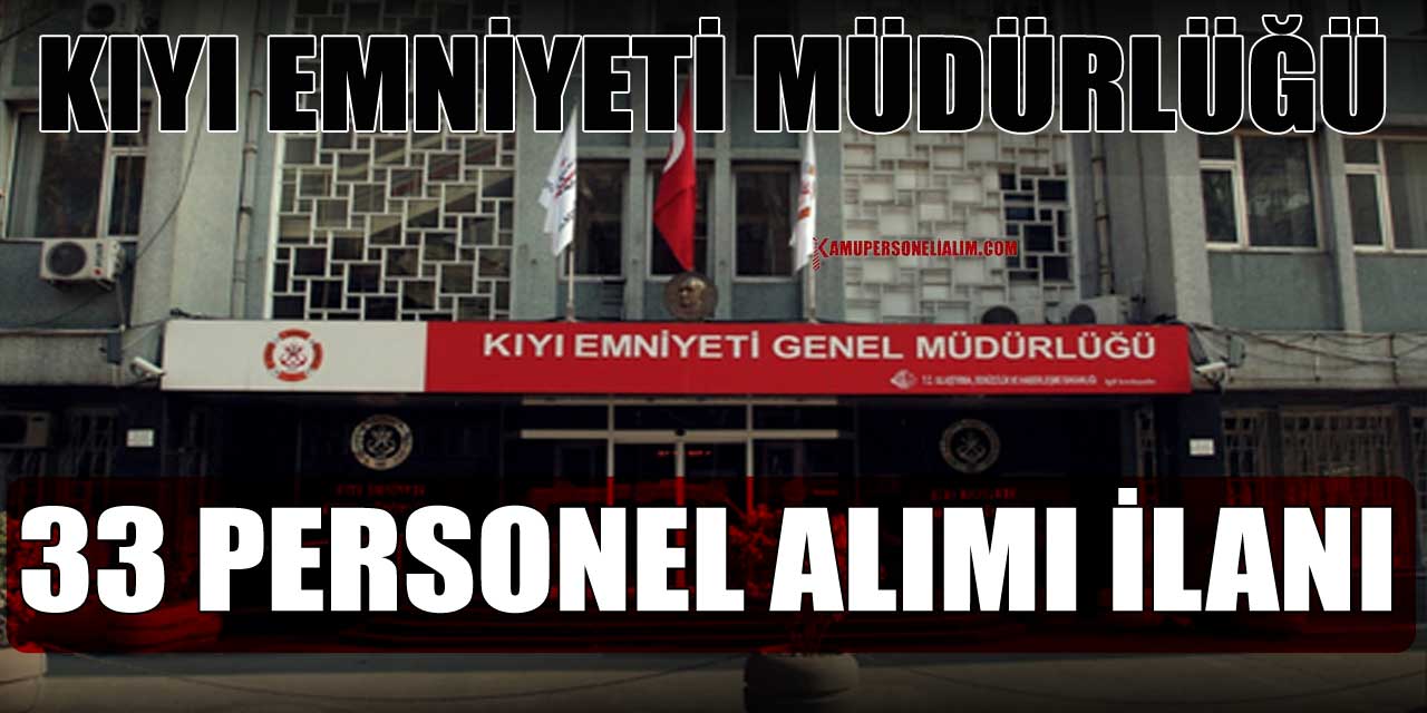 Kıyı Emniyeti Genel Müdürlüğü 33 Memur Alımı İş İlanları