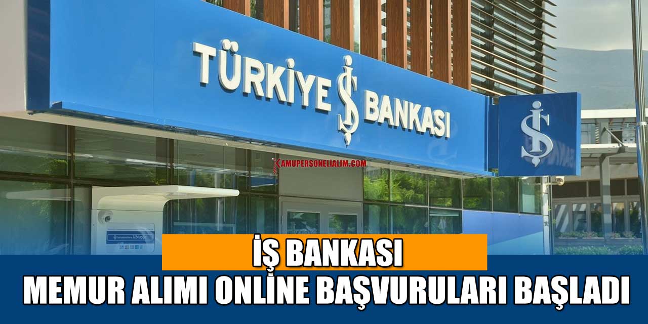 İş Bankası Memur Alımı Online Başvuruları Başladı