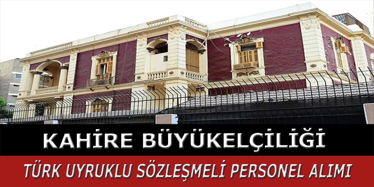 Kahire Büyükelçiliği KPSS'siz Sözleşmeli Sekreter Alımı Duyurusu