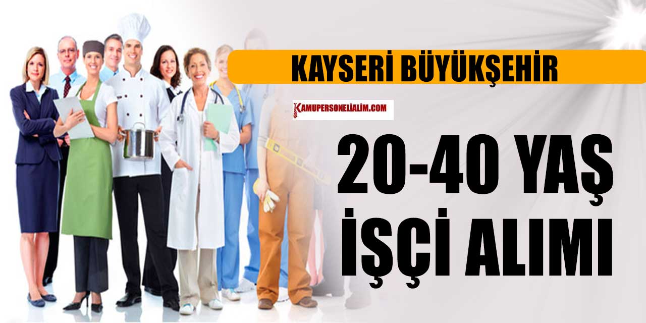 Kayseri Büyükşehir 10 Daimi İşçi Alım 40 Yaş