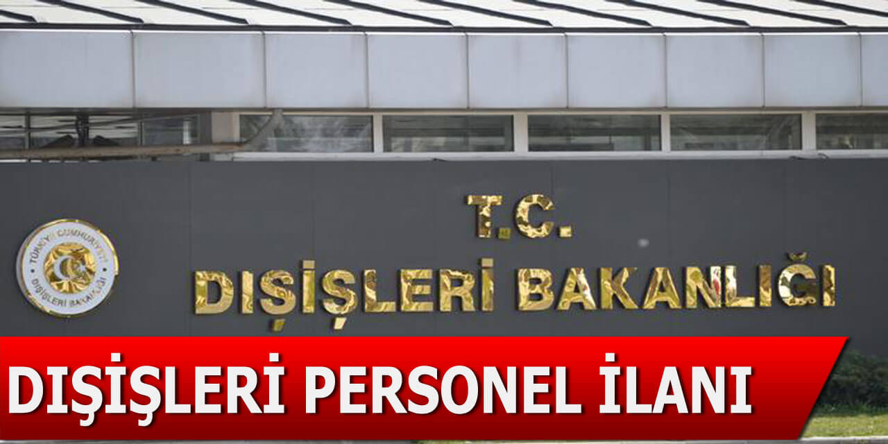 Kamu Personeli Alımı 20-45 Yaşla Dışişleri Bakanlığı Yapıyor
