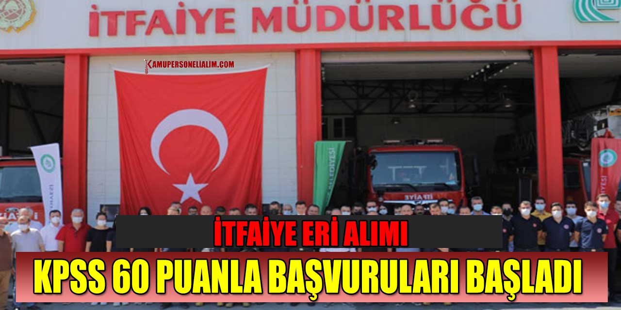 İtfaiye Eri Alımı KPSS 60 Puanla Başvuru İşlemi Başladı