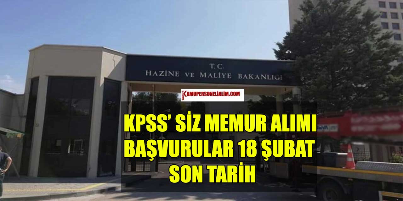 Hazine Ve Maliye Bakanlığı KPSS Şartsız Memur Alım 18 Şubat Son