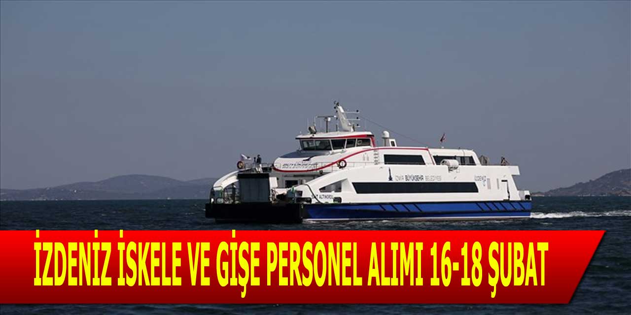İzdeniz İskele ve Gişe Personeli Alımı 16-18 Şubat